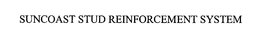 SUNCOAST STUD REINFORCEMENT SYSTEM trademark