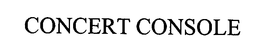 CONCERT CONSOLE trademark