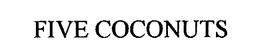 FIVE COCONUTS trademark
