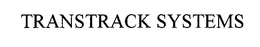 TRANSTRACK SYSTEMS trademark