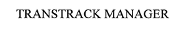 TRANSTRACK MANAGER trademark