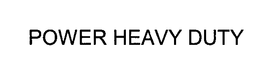 POWER HEAVY DUTY trademark