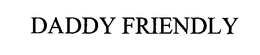DADDY FRIENDLY trademark