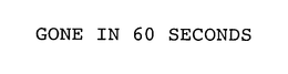 GONE IN 60 SECONDS trademark