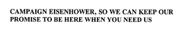 CAMPAIGN EISENHOWER, SO WE CAN KEEP OUR PROMISE TO BE HERE WHEN YOU NEED US trademark