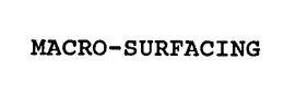 MACRO-SURFACING trademark