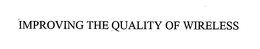 IMPROVING THE QUALITY OF WIRELESS trademark