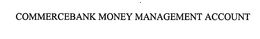 COMMERCEBANK MONEY MANAGEMENT ACCOUNT trademark
