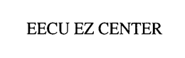 EECU EZ CENTER trademark