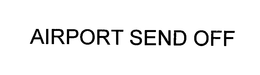 AIRPORT SEND OFF trademark