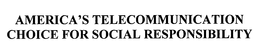 AMERICA'S TELECOMMUNICATION CHOICE FOR SOCIAL RESPONSIBILITY trademark