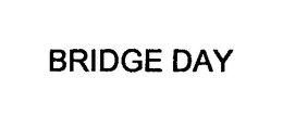 BRIDGE DAY trademark