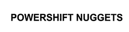 POWERSHIFT NUGGETS trademark