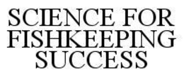 SCIENCE FOR FISHKEEPING SUCCESS trademark