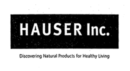 HAUSER INC. DISCOVERING NATURAL PRODUCTS FOR HEALTHY LIVING trademark