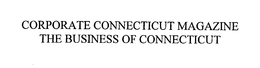 CORPORATE CONNECTICUT MAGAZINE THE BUSINESS OF CONNECTICUT trademark