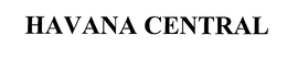 HAVANA CENTRAL trademark