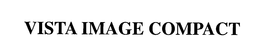 VISTA IMAGE COMPACT trademark