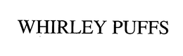 WHIRLEY PUFFS trademark