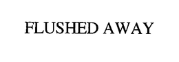 FLUSHED AWAY trademark