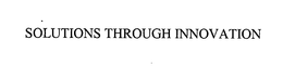 SOLUTIONS THROUGH INNOVATION trademark