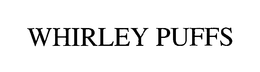 WHIRLEY PUFFS trademark