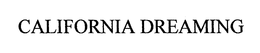 CALIFORNIA DREAMING trademark
