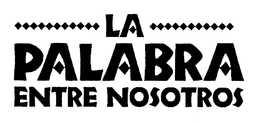 LA PALABRA ENTRE NOSOTROS trademark