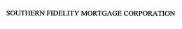 SOUTHERN FIDELITY MORTGAGE CORPORATION trademark