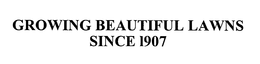GROWING BEAUTIFUL LAWNS SINCE 1907 trademark