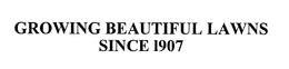 GROWING BEAUTIFUL LAWNS SINCE 1907 trademark