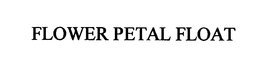 FLOWER PETAL FLOAT trademark