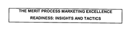 THE MERIT PROCESS MARKETING EXCELLENCE READINESS: INSIGHTS AND TACTICS trademark
