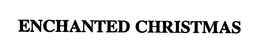 ENCHANTED CHRISTMAS trademark