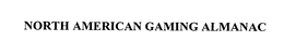 NORTH AMERICAN GAMING ALMANAC trademark