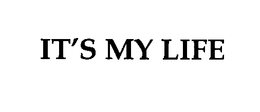 IT'S MY LIFE trademark