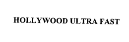 HOLLYWOOD ULTRA FAST trademark