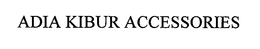 ADIA KIBUR ACCESSORIES trademark