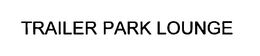 TRAILER PARK LOUNGE trademark