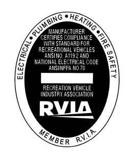 ELECTRICAL PLUMBING HEATING FIRE SAFETY MEMBER R.V.I.A MANUFACTURER CERTIFIES COMPLIANCE WITH STANDARD FOR RECREATIONAL VEHICLES ANSINO. A119.2 AND NATIONAL ELECTRICAL CODE ANSI/NFPA NO.70 RECREATION VEHICLE INDUSTRY ASSOCIATION RVIA trademark