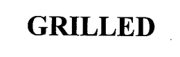 GRILLED trademark