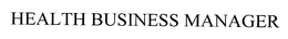 HEALTH BUSINESS MANAGER trademark
