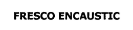 FRESCO ENCAUSTIC trademark