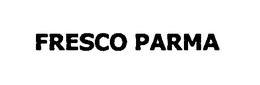 FRESCO PARMA trademark