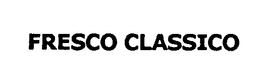FRESCO CLASSICO trademark
