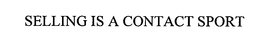 SELLING IS A CONTACT SPORT trademark