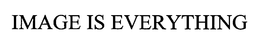 IMAGE IS EVERYTHING trademark