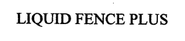LIQUID FENCE PLUS trademark