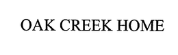 OAK CREEK HOME trademark