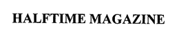 HALFTIME MAGAZINE trademark